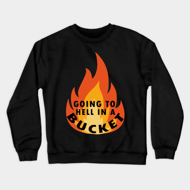 go to hell in a bucket Crewneck Sweatshirt by Flipodesigner